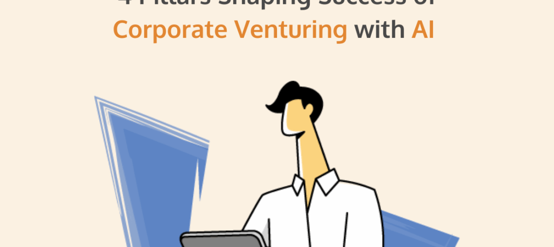 4 Pillars Shaping Success of Corporate Venturing with AI